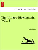 The Village Blacksmith. VOL. I