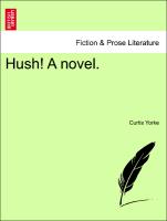 Hush! A novel. VOL. I