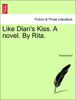 Like Dian's Kiss. A novel. By Rita. Vol. II