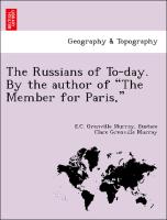 The Russians of To-Day. by the Author of "The Member for Paris," [E. C. Grenville Murray.]