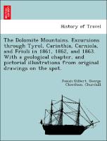 The Dolomite Mountains. Excursions through Tyrol, Carinthia, Carniola, and Friuli in 1861, 1862, and 1863. With a geological chapter, and pictorial illustrations from original drawings on the spot