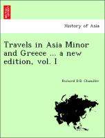 Travels in Asia Minor and Greece ... a new edition, vol. I