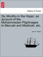 Six Months in the Hejaz: An Account of the Mohammedan Pilgrimages to Meccah and Medinah, Etc
