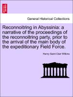 Reconnoitring in Abyssinia: a narrative of the proceedings of the reconnoitring party, prior to the arrival of the main body of the expeditionary Field Force
