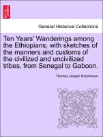 Ten Years' Wanderings Among the Ethiopians, With Sketches of the Manners and Customs of the Civilized and Uncivilized Tribes, from Senegal to Gaboon