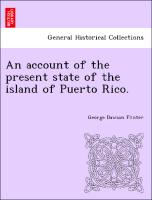 An Account of the Present State of the Island of Puerto Rico