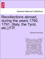 Recollections Abroad, During the Years 1790, 1791. [Italy, the Tyrol, Etc.] F.P
