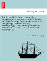 The Great Rift Valley. Being the narrative of a journey to Mount Kenya and Lake Baringo. With some account of the geology, natural history, anthropology, and future prospects of British East Africa ... With maps and illustrations