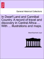In Dwarf Land and Cannibal Country. a Record of Travel and Discovery in Central Africa ... with ... Illustrations and Maps
