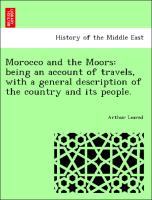 Morocco and the Moors: Being an Account of Travels, with a General Description of the Country and Its People