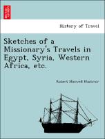 Sketches of a Missionary's Travels in Egypt, Syria, Western Africa, Etc