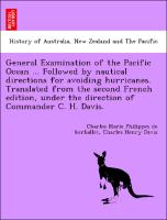 General Examination of the Pacific Ocean ... Followed by nautical directions for avoiding hurricanes. Translated from the second French edition, under the direction of Commander C. H. Davis