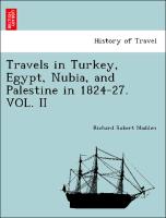 Travels in Turkey, Egypt, Nubia, and Palestine in 1824-27. VOL. II