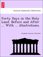 Forty Days in the Holy Land. Before and After ... with ... Illustrations