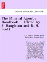 The Mineral Agent's Handbook ... Edited by S. Haughton and R. H. Scott