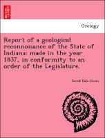 Report of a Geological Reconnoisance of the State of Indiana: Made in the Year 1837, in Conformity to an Order of the Legislature