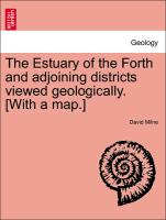 The Estuary of the Forth and Adjoining Districts Viewed Geologically. [With a Map.]