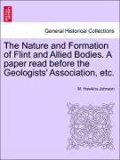 The Nature and Formation of Flint and Allied Bodies. a Paper Read Before the Geologists' Association, Etc