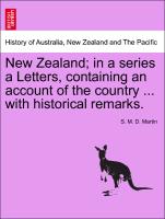New Zealand, In a Series a Letters, Containing an Account of the Country ... with Historical Remarks