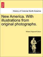 New America. With illustrations from original photographs. Vol. I