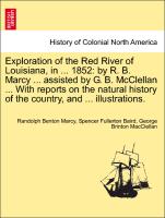 Exploration of the Red River of Louisiana, in ... 1852: by R. B. Marcy ... assisted by G. B. McClellan ... With reports on the natural history of the country, and ... illustrations