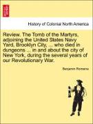 Review. The Tomb of the Martyrs, adjoining the United States Navy Yard, Brooklyn City, ... who died in dungeons ... in and about the city of New York, during the several years of our Revolutionary War