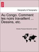 Au Congo. Comment Les Noirs Travaillent ... Dessins, Etc