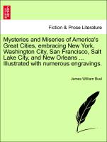 Mysteries and Miseries of America's Great Cities, embracing New York, Washington City, San Francisco, Salt Lake City, and New Orleans ... Illustrated with numerous engravings