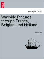 Wayside Pictures Through France, Belgium and Holland