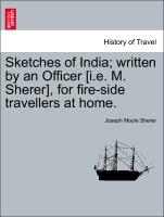 Sketches of India, Written by an Officer [I.E. M. Sherer], for Fire-Side Travellers at Home
