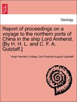 Report of Proceedings on a Voyage to the Northern Ports of China in the Ship Lord Amherst. [By H. H. L. and C. F. A. Gutzlaff.]
