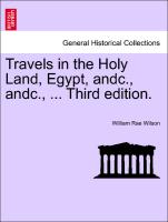Travels in the Holy Land, Egypt, andc., andc., ... Third edition. VOL. I