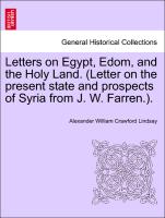 Letters on Egypt, Edom, and the Holy Land. (Letter on the Present State and Prospects of Syria from J. W. Farren.)