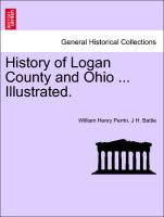 History of Logan County and Ohio ... Illustrated