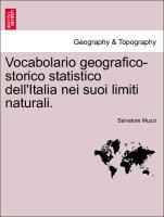 Vocabolario Geografico-Storico Statistico Dell'italia Nei Suoi Limiti Naturali