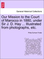 Our Mission to the Court of Marocco in 1880, Under Sir J. D. Hay ... Illustrated from Photographs, Etc