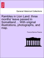 Rambles in Lion Land: Three Months' Leave Passed in Somaliland ... with Original Illustrations, Photographs, and Map