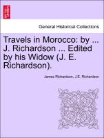 Travels in Morocco: by ... J. Richardson ... Edited by his Widow (J. E. Richardson). VOL. II