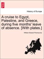 A Cruise to Egypt, Palestine, and Greece, During Five Months' Leave of Absence. [With Plates.]