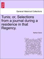 Tunis, Or, Selections from a Journal During a Residence in That Regency