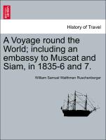 A Voyage round the World, including an embassy to Muscat and Siam, in 1835-6 and 7. Vol. I