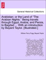 Arabistan: or the Land of "The Arabian Nights." Being travels through Egypt, Arabia, and Persia, to Bagdad ... With an introduction by Bayard Taylor. [Illustrated.]