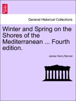 Winter and Spring on the Shores of the Mediterranean ... Fourth Edition