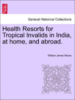 Health Resorts for Tropical Invalids in India, at Home, and Abroad