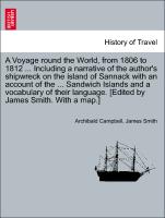 A Voyage round the World, from 1806 to 1812 ... Including a narrative of the author's shipwreck on the island of Sannack with an account of the ... Sandwich Islands and a vocabulary of their language. [Edited by James Smith. With a map.]