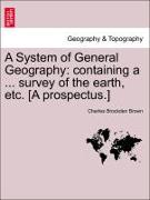 A System of General Geography: Containing a ... Survey of the Earth, Etc. [A Prospectus.]