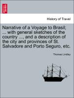 Narrative of a Voyage to Brasil, ... with general sketches of the country ..., and a description of the city and provinces of St. Salvadore and Porto Seguro, etc