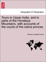 Tours in Upper India, and in Parts of the Himalaya Mountains, with Accounts of the Courts of the Native Princes