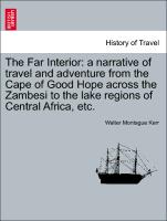 The Far Interior: a narrative of travel and adventure from the Cape of Good Hope across the Zambesi to the lake regions of Central Africa, etc. VOL. II