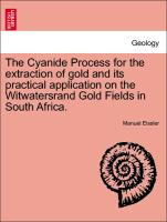 The Cyanide Process for the Extraction of Gold and Its Practical Application on the Witwatersrand Gold Fields in South Africa